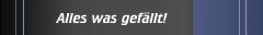 Alles was gefällt!